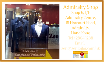 Admiralty Shop Shop 65, 2/F Admiralty Centre, 18 Harcourt Road, Admiralty, Hong Kong Tel : 2804 1288 Email : sales@zentailor.com.hk